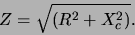 \begin{displaymath}
Z = \sqrt{(R^{2} + X_{c}^{2})}.
\end{displaymath}